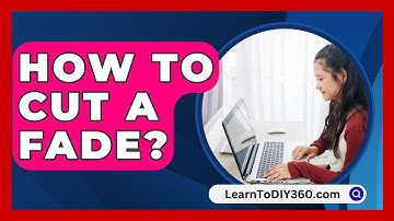 How To Cut A Fade? - LearnToDIY360.com