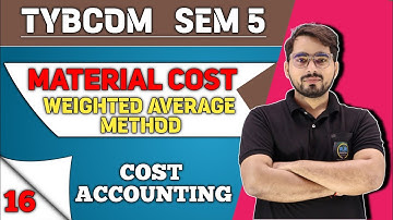 Material Costing Weighted Average Method | TYBCOM Sem -5 | Cost Accounting| Mumbai University