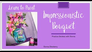 Learn to Paint One Stroke - Practice Strokes With Donna: Impressionistic Bouquet | Dewberry 2024