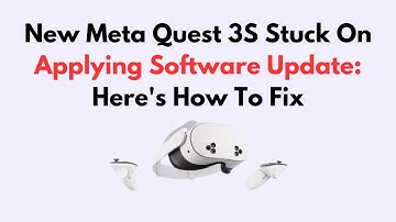 New Meta Quest 3S Stuck On Applying Software Update: Here