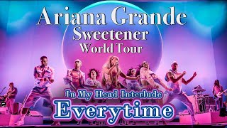 Everytime - Ariana Grande - Sweetener World Tour - Filmed By You