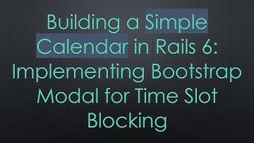 Building a Simple Calendar in Rails 6: Implementing Bootstrap Modal for Time Slot Blocking