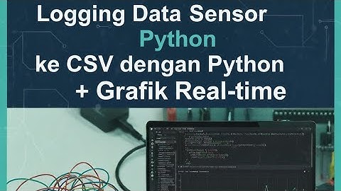 Logging Data Sensor ke CSV dengan Python + Grafik Real-time 