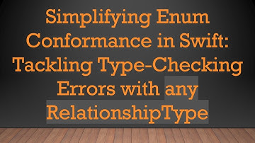 Simplifying Enum Conformance in Swift: Tackling Type-Checking Errors with any RelationshipType
