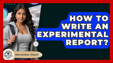 How To Write An Experimental Report? - High School Toolkit