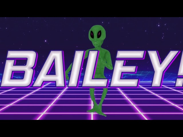 HAPPY BIRTHDAY BAILEY! - ALIEN REMIX