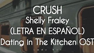 CRUSH - SHELLY FRALEY | SUB ESPAÑOL | Dating In The Kitchen OST