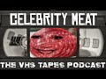 Celebrity Meat | The VHS Tapes Podcast (S2EO6)