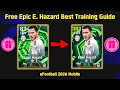 Free Epic Eden Hazard Best Training Guide😍🔥| Free Daily Game Epic E. Hazard In eFootball 2026 Mobile