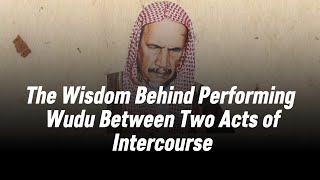 Download Lagu The Wisdom Behind Performing Wudu Between Two Acts of Intercourse | Shaykh Bin Baz  MP3