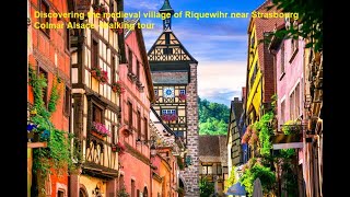 Walking Street  Discovering the medieval village of Riquewihr near Strasbourg and Colmar Alsace