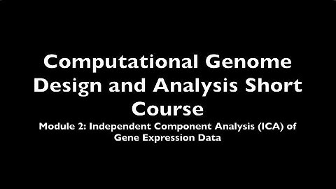 Computational Genome Design and Analysis Short Course. Module 2: ICA of Gene Expression Data
