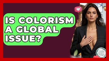 Is Colorism A Global Issue? - Inside Body Image