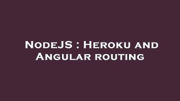 NodeJS : Heroku and Angular routing