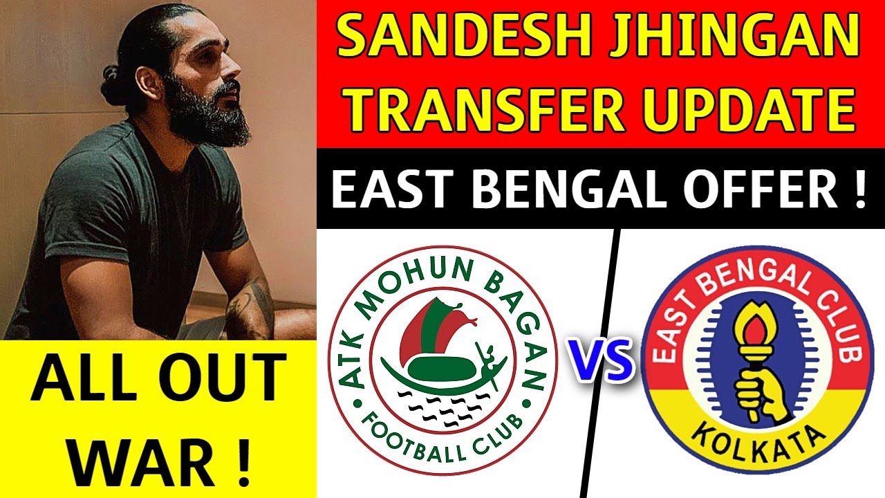 Sandesh Jhingan Transfer Update⚽East Bengal Huge Offer!😍ATKMB Favorites🔥All Out War💥Who will WIN?🤔