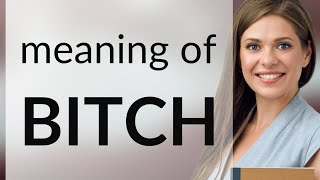 Bitch • meaning of BITCH