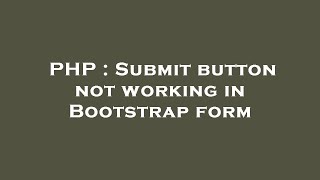 PHP : Submit button not working in Bootstrap form
