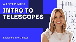 Astrophysics - Telescopes Explained in 9 Minutes | A Level Physics