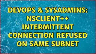 DevOps & SysAdmins: nsclient++ intermittent connection refused on same subnet Wealth