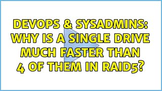 DevOps & SysAdmins: Why is a single drive much faster than 4 of them in RAID5?