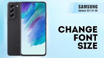 How to Change Font Size on Samsung S21 FE 5G