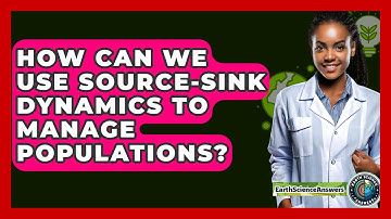 How Can We Use Source-sink Dynamics To Manage Populations? - Earth Science Answers