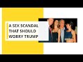 A Sex Scandal That Should Worry Trump