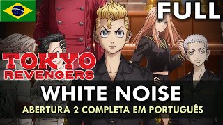 TOKYO REVENGERS - Abertura 2 Completa em Português (White Noise) || MigMusic