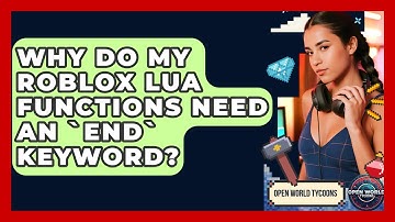 Why Do My Roblox Lua Functions Need An `end` Keyword? - Open World Tycoons