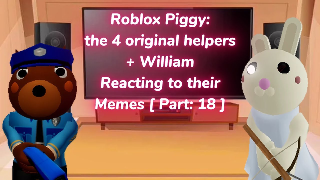 Roblox Piggy: the 4 orginal helpers ( +William & Player ) Reacting to their memes 🕵️‍♂️[ Part: 18 ]