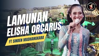 TERBARU !! LAMUNAN - ELISHA ORCARUS FT SINDEN MADYANGKARA | GEMPARKAN PANGGUNG FULL GAYENG