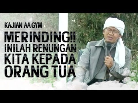 Merinding Inilah Renungan Kepada Orang Tua Kita Kajian Aa Gym Youtube