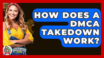 How Does A DMCA Takedown Work? - Childhood Education Zone
