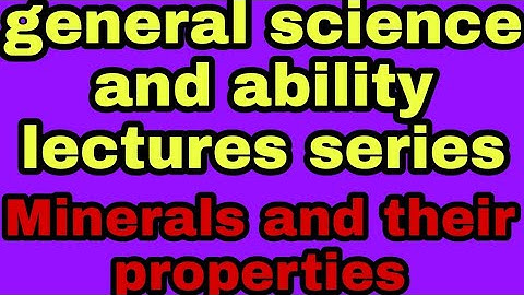 general science and ability lecture(Minerals and their properties)