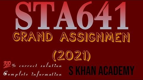 STA641 GRAND ASSIGNMENT (2021) 💯% CORRECT SOLUTION. ||S KHAN ACADEMY||