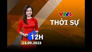Bản tin thời sự tiếng Việt 12h - 14/09/2023| VTV4