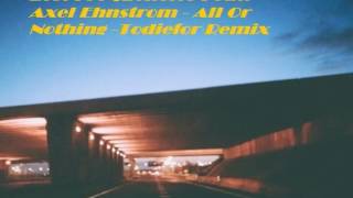 Lost Frequencies Feat. Axel Ehnstrom - All Or Nothing -Todiefor Remix