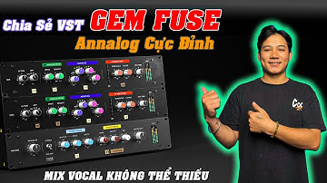 Chia Sẻ VST Gem Fuse Miễn Phí | Plugin Nâng Cấp Vocal Cực Hay