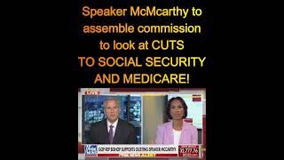 Speaker McCarthy assembling commission for CUTS TO SOCIAL SECURITY AND MEDICARE!