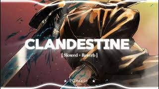 Clandestine - [ SLOWED + REVERB ]
