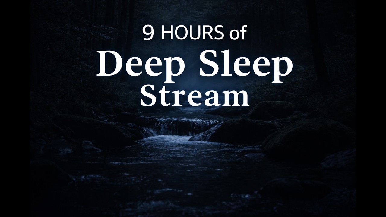 9 Hours Deep Sleep Music – Night Stream Water Ambience for Insomnia Relief