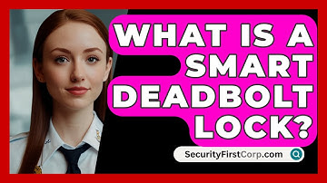 What Is A Smart Deadbolt Lock? - SecurityFirstCorp.com