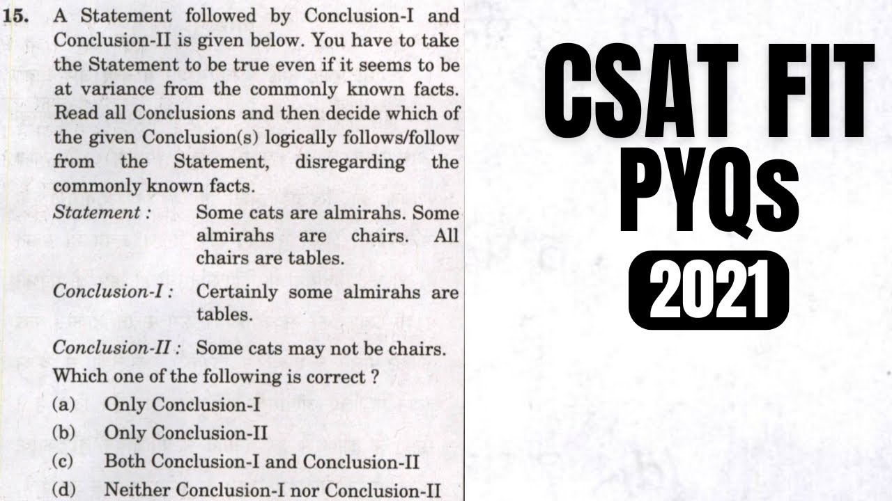 CSAT PYQ-2021|| Statement: Some cats are almirahs. Some almirahs are chairs. All chairs are tables.