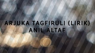 Lirik Lagu Arjuka Tagfiruli - Anil Altaf