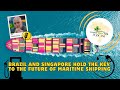 Brazil and Singapore Hold the Key to the Future of Maritime Shipping