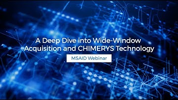 Webinar: A Deep Dive into Wide-Window Acquisition and CHIMERYS Technology