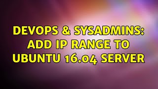 DevOps & SysAdmins: Add IP range to Ubuntu 16.04 server Net Worth