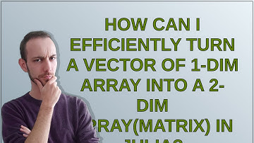 How can I efficiently turn a vector of 1-dim array into a 2-dim array(matrix) in Julia?