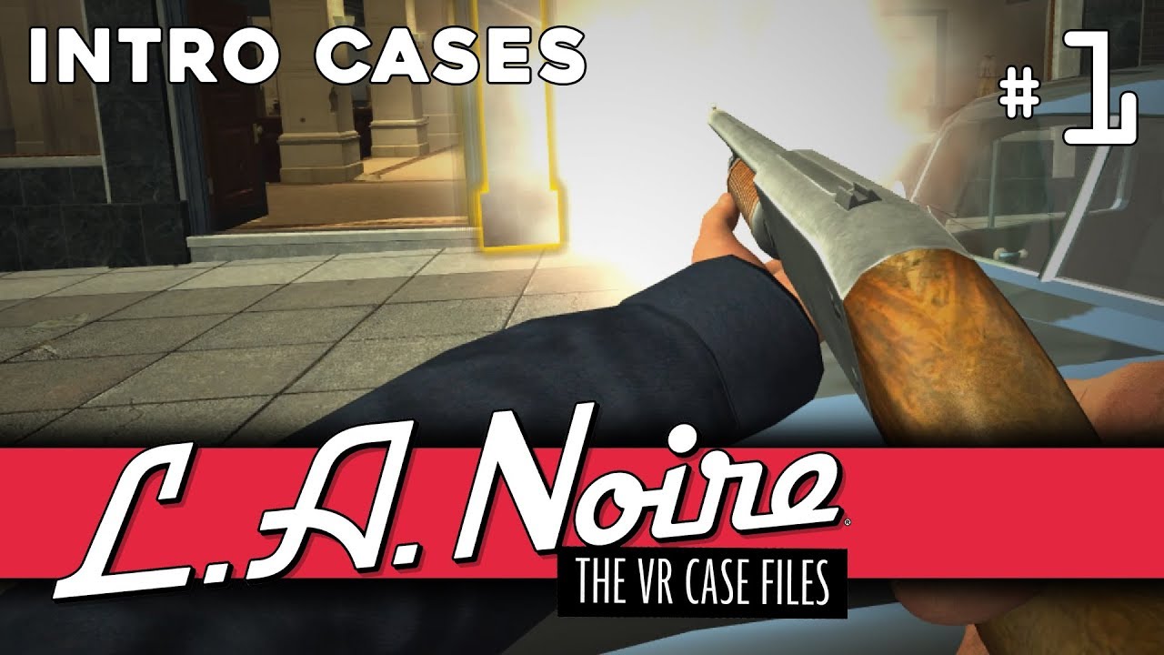 L.A. Noire: The VR Case Files - Episode 1: Intro Cases