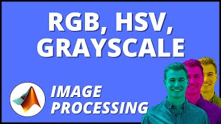 Converting Images between Color RGB, Grayscale, and HSV in MATLAB | Image Processing
